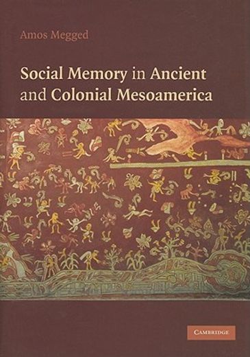 social memory in ancient and colonial mesoamerica