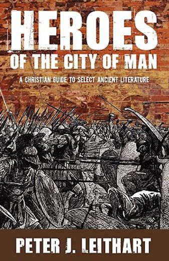 heroes of the city of man: a christian guide to select ancient literature