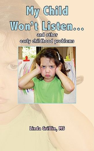 my child won´t listen...,and other early childhood problems (en Inglés)
