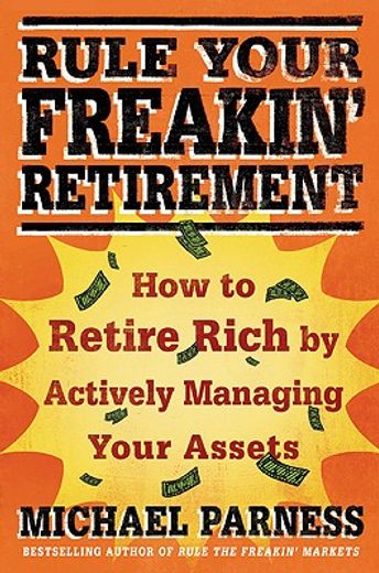 rule your freakin´ retirement,how to retire rich by actively managing your assets