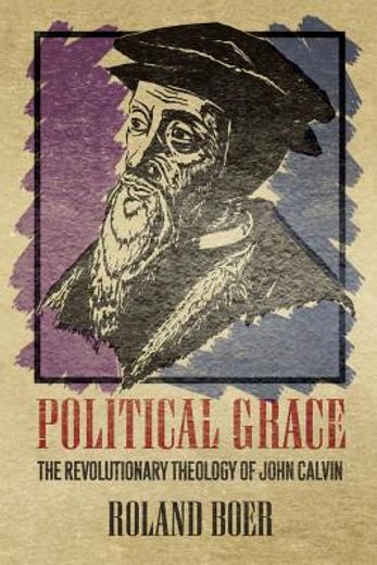 political grace,the revolutionary theology of john calvin