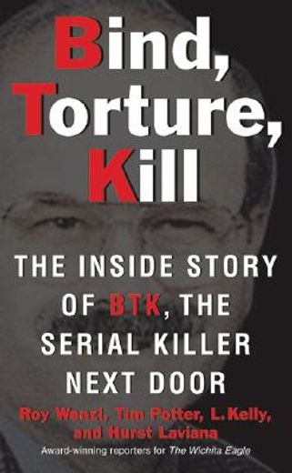 Bind, Torture, Kill: The Inside Story of Btk, the Serial Killer Next Door (en Inglés)
