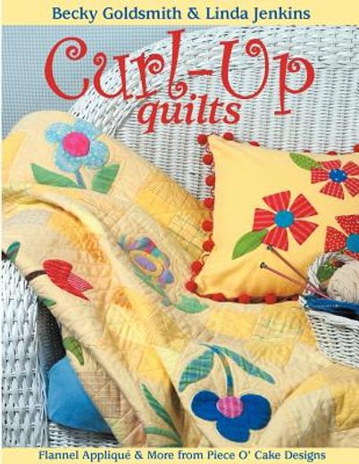 curl-up quilts,flannel applique & more from piece o´ cake designs