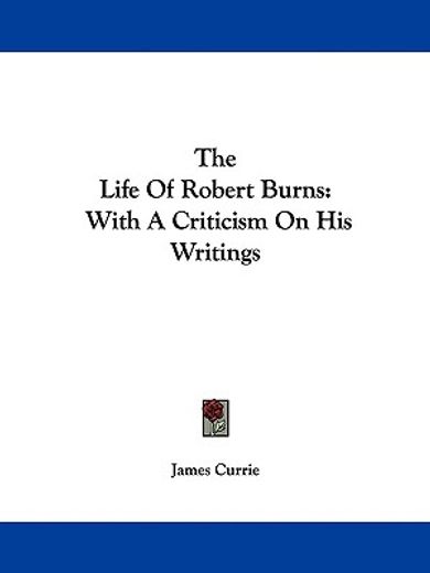 the life of robert burns,with a criticism on his writings