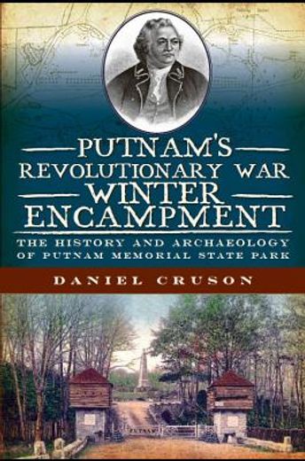 putnam ` s revolutionary war winter encampment: the history and archeology of putnam memorial state park