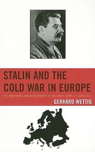stalin and the cold war in europe,the emergence and development of east-west conflict, 1939-1953