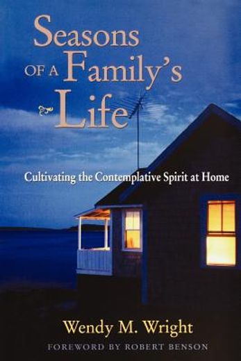seasons of a family`s life,cultivating the contemplative spirit at home