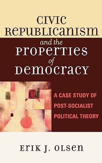 civic republicanism and the properties of democracy,a case study of post-socialist political theory