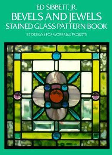 bevels and jewels stained glass pattern book: 83 designs for workable projects