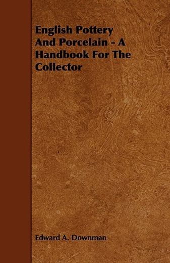english pottery and porcelain - a handbook for the collector