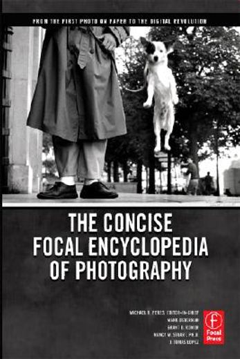 the concise focal encyclodedia of photography,from the first photo on paper to the digital revolution