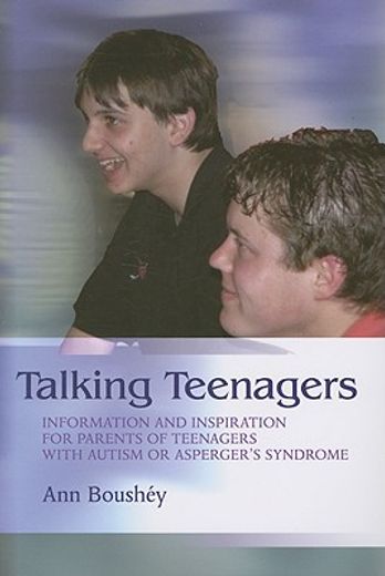 Talking Teenagers: Information and Inspiration for Parents of Teenagers with Autism or Asperger's Syndrome