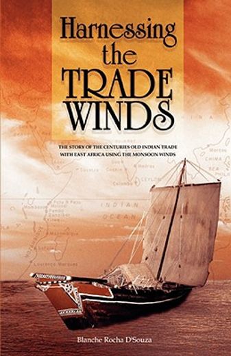 harnessing the trade winds,the story of the centuries-old indian trade with east africa, using the monsoon winds