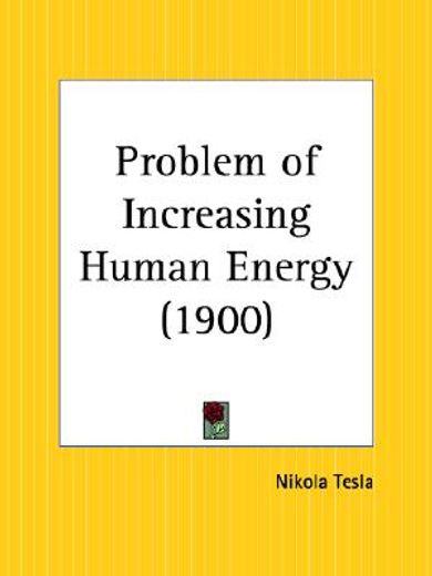 the problem of increasing human energy - 1900