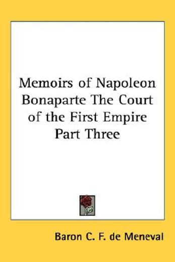 memoirs of napoleon bonaparte,the court of the first empire