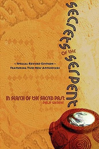 secrets of the serpent, in search of the sacred past, special revised edition featuring two new appe