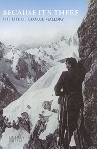 because it´s there,the life of george mallory
