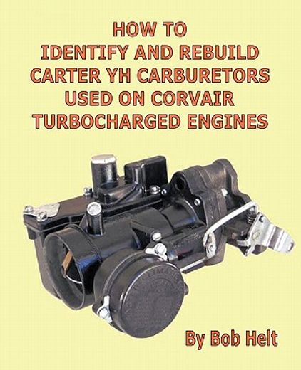 how to identify and rebuild carter yh carburetors used on corvair turbocharged engines (en Inglés)