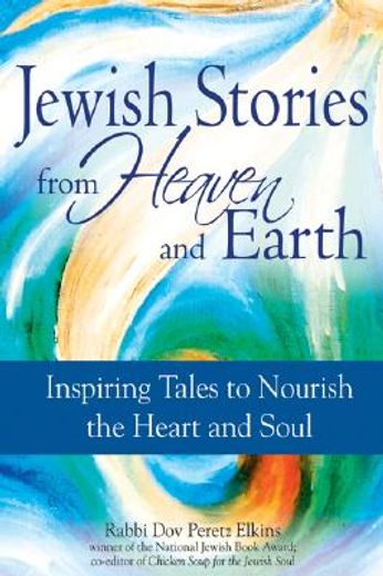 jewish stories from heaven and earth,inspiring tales to nourish the heart and soul