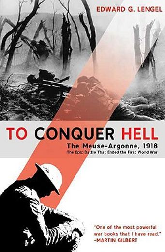 to conquer hell,the meuse-argonne, 1918: the epic battle that ended the first world war