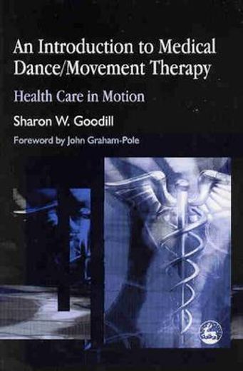 an introduction to medical dance/movement therapy,health care in motion