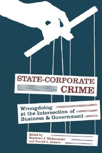 state-corporate crime,wrongdoing at the intersection of business and government
