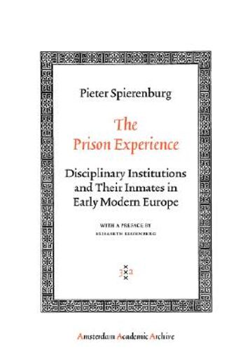 The Prison Experience: Disciplinary Institutions and Their Inmates in Early Modern Europe (en Inglés)