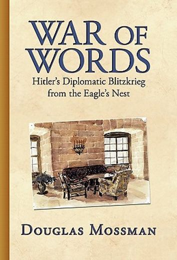 war of words: hitler´s diplomatic blitzkrieg,a diplomatic view from the eagle´s nest