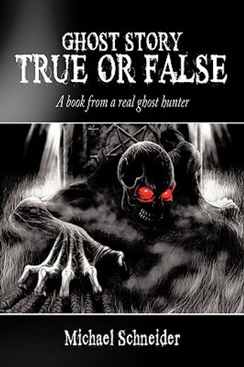 ghost story true or false,a book from a real ghost hunter (en Inglés)
