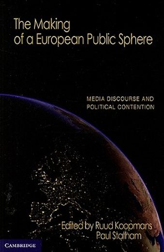 the making of a european public sphere,media discourse and political contention