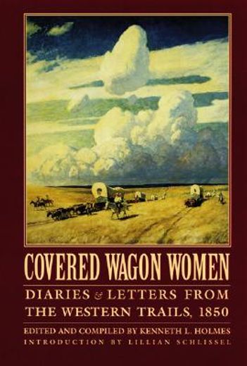 covered wagon women,diaries and letters from the western trails, 1850 (en Inglés)