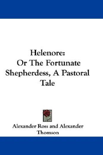 helenore: or the fortunate shepherdess,