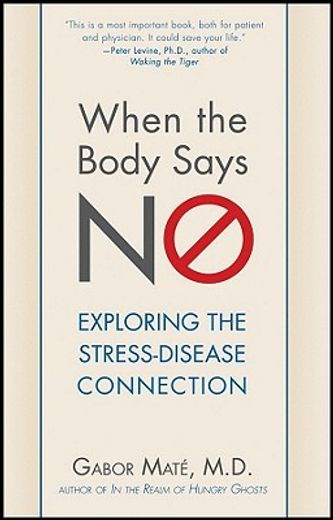 when the body says no,understanding the stress-disease connection