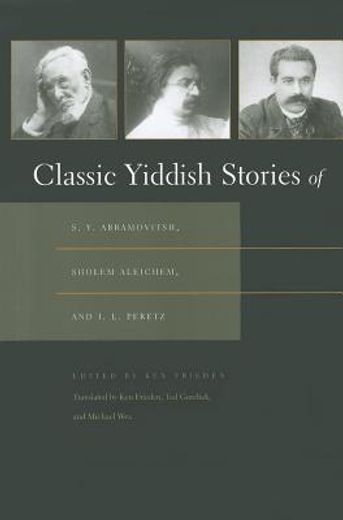 classic yiddish stories of s.y. abramovitsh, sholem aleichem, and i.l. peretz: [1st time paper] (in English)