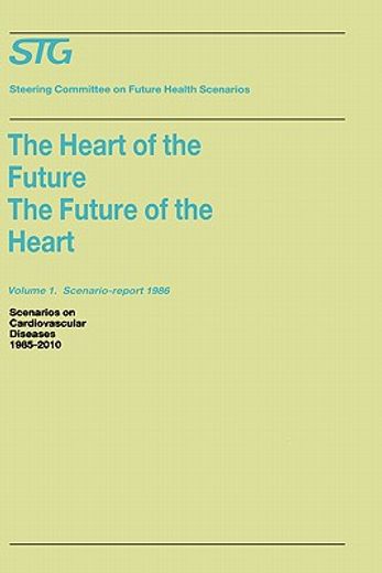 the heart of the future/the future of the heart volume 1: scenario report 1986 volume 2: background and approach 1986