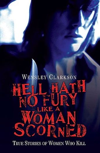 hell hath no fury like a woman scorned,true stories of women who kill