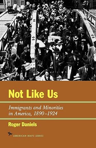 not like us,immigrants and minorities in america, 1890-1924