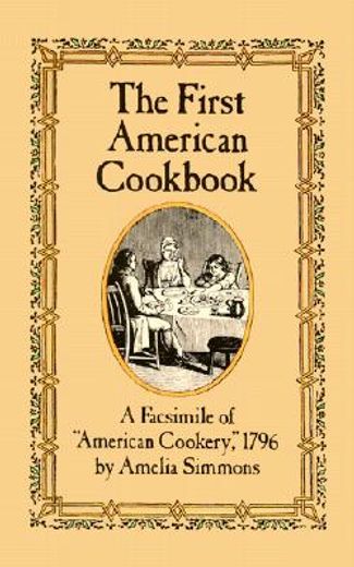 the first american cookbook,a facsimile of "american cookery," 1796