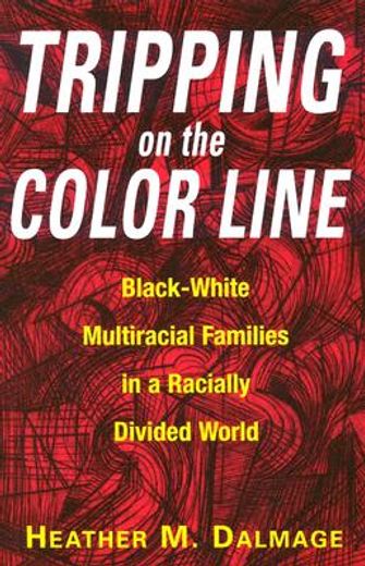 tripping on the color line,blackwhite multiracial families in a racially divided world