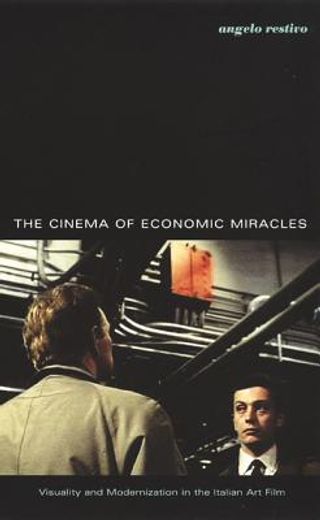 the cinema of economic miracles,visuality and modernization in the italian art film