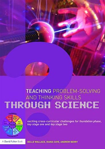 teaching problem-solving and thinking skills through science,exciting cross-curricular challenges for foundation phase, key stage one and key stage two
