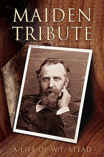 maiden tribute,a life of w. t. stead