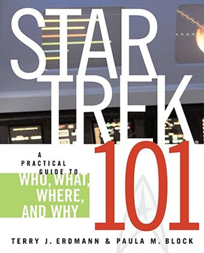 star trek 101,a practical guide to who, what, where, and why