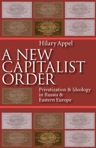 a new capitalist order,privatization & ideology in russia and eastern europe
