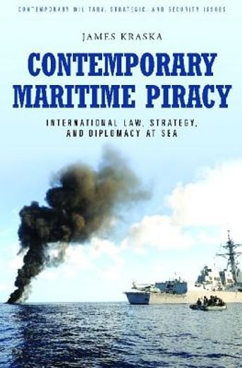 contemporary maritime piracy,international law, strategy, and diplomacy at sea