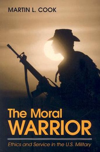 the moral warrior,ethics and service in the u.s. military