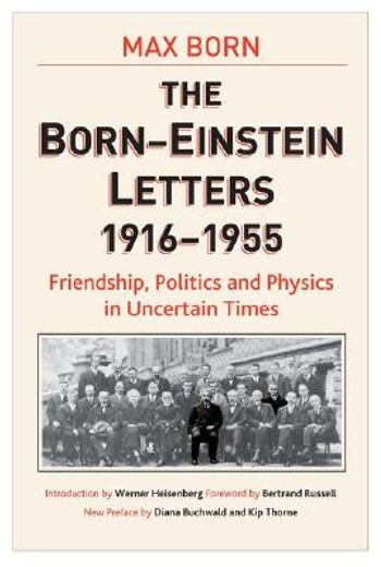 the born - einstein letters,friendship, politics and physics in uncertain times 1916 to 1955 (en Inglés)
