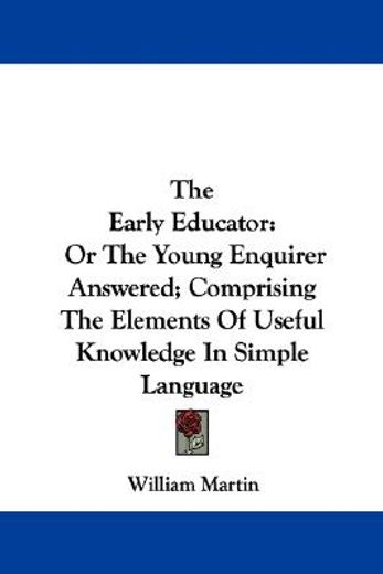 the early educator: or the young enquire