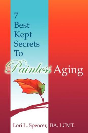 7 best kept secrets to painless aging