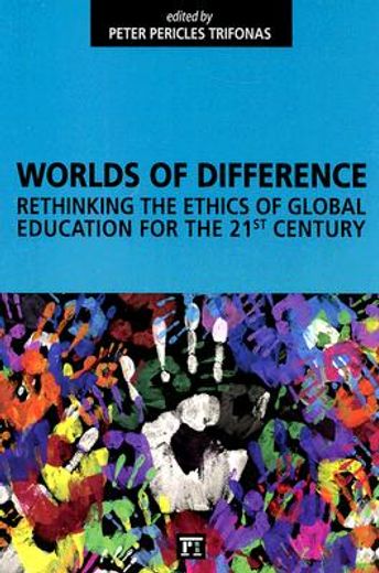 worlds of difference,rethinking the ethics of global education for the 21st century